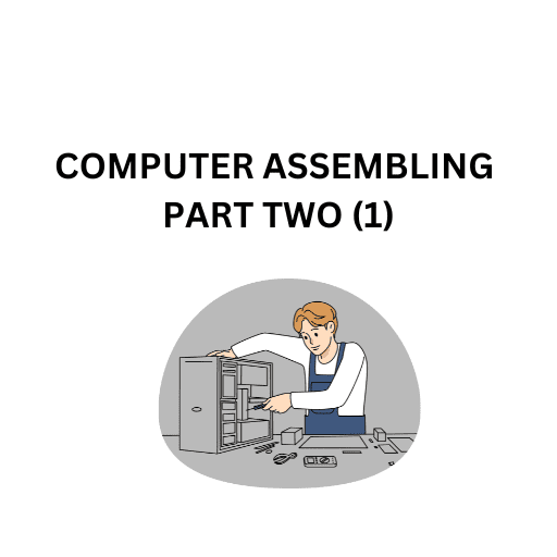 15.COMPUTER ASSEMBLING PART TWO (1)